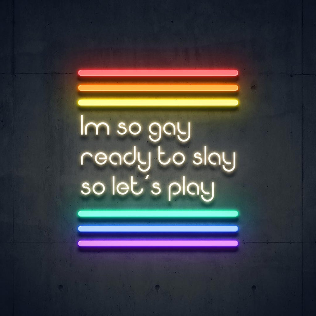 im so gay ready to slay so let's play led neon sign