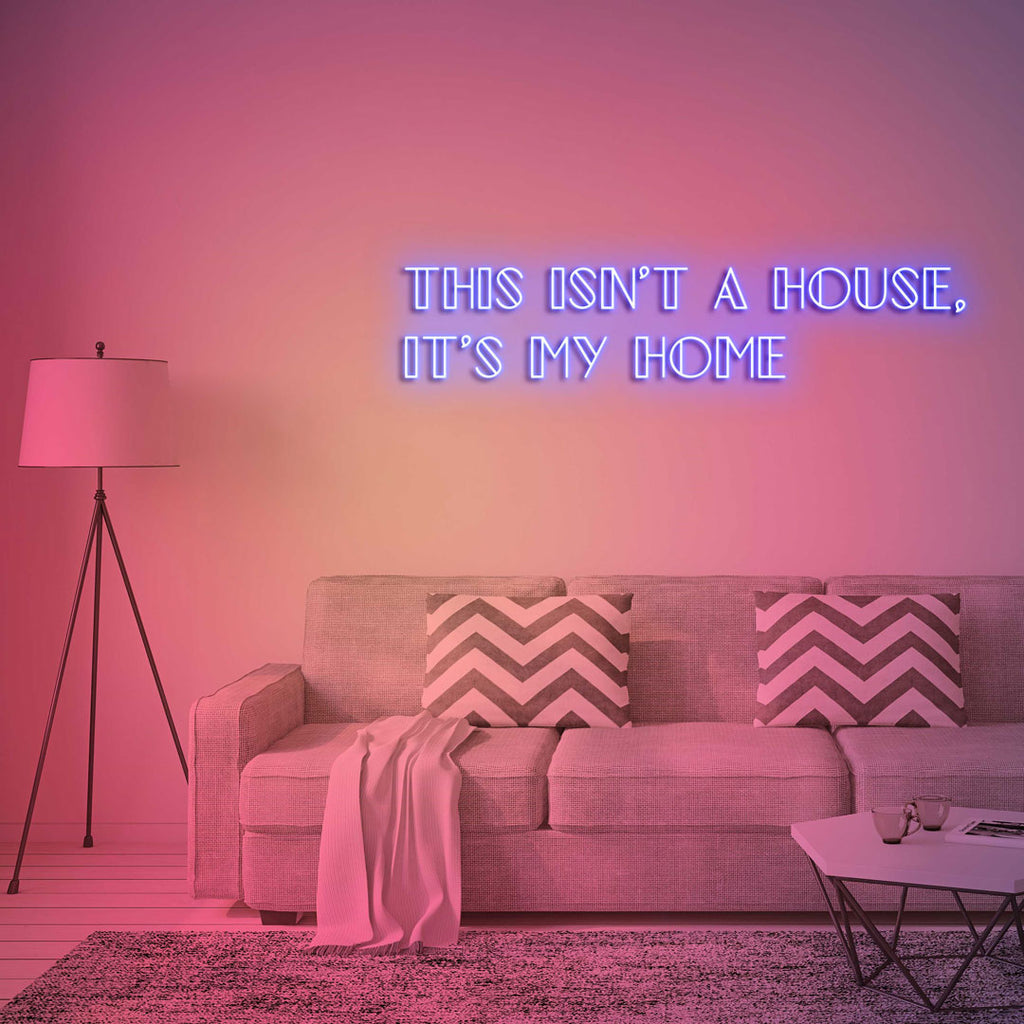 dark blue led neon sign of text THIS ISN'T A HOUSE, IT'S MY HOME