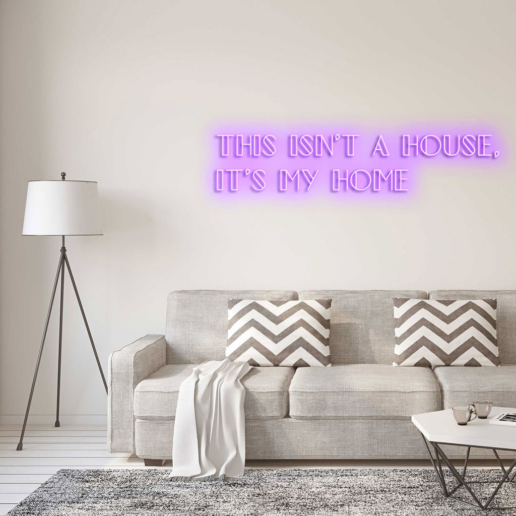 light purple led neon sign of text THIS ISN'T A HOUSE, IT'S MY HOME