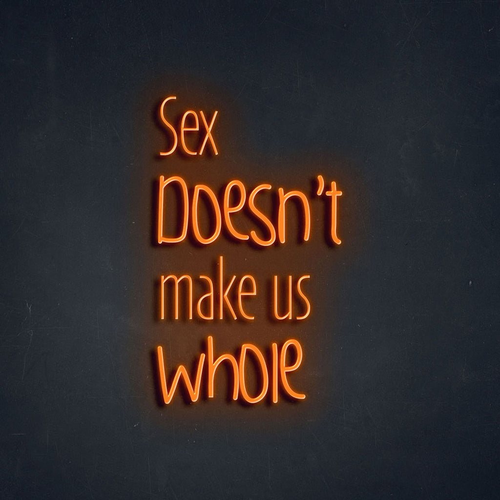 orange sex doesn't make us whole led neon sign