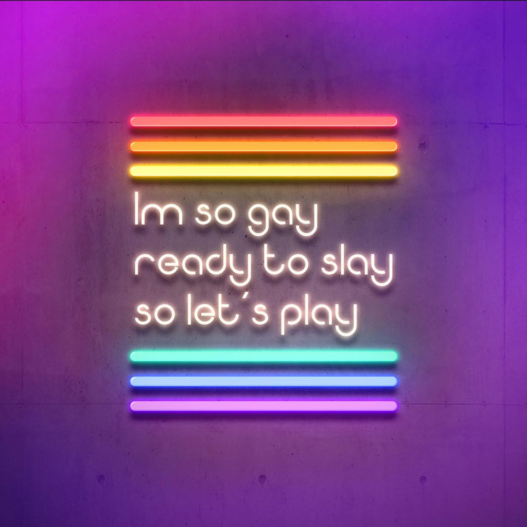 im so gay ready to slay so let's play led neon sign