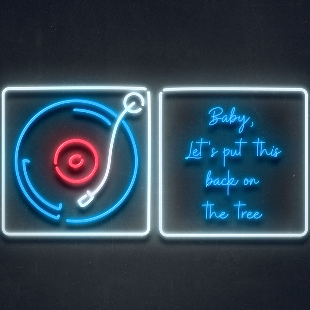 two led neon sign. one is a music records, the other is a sentence of Baby, Let's put this back on the tree