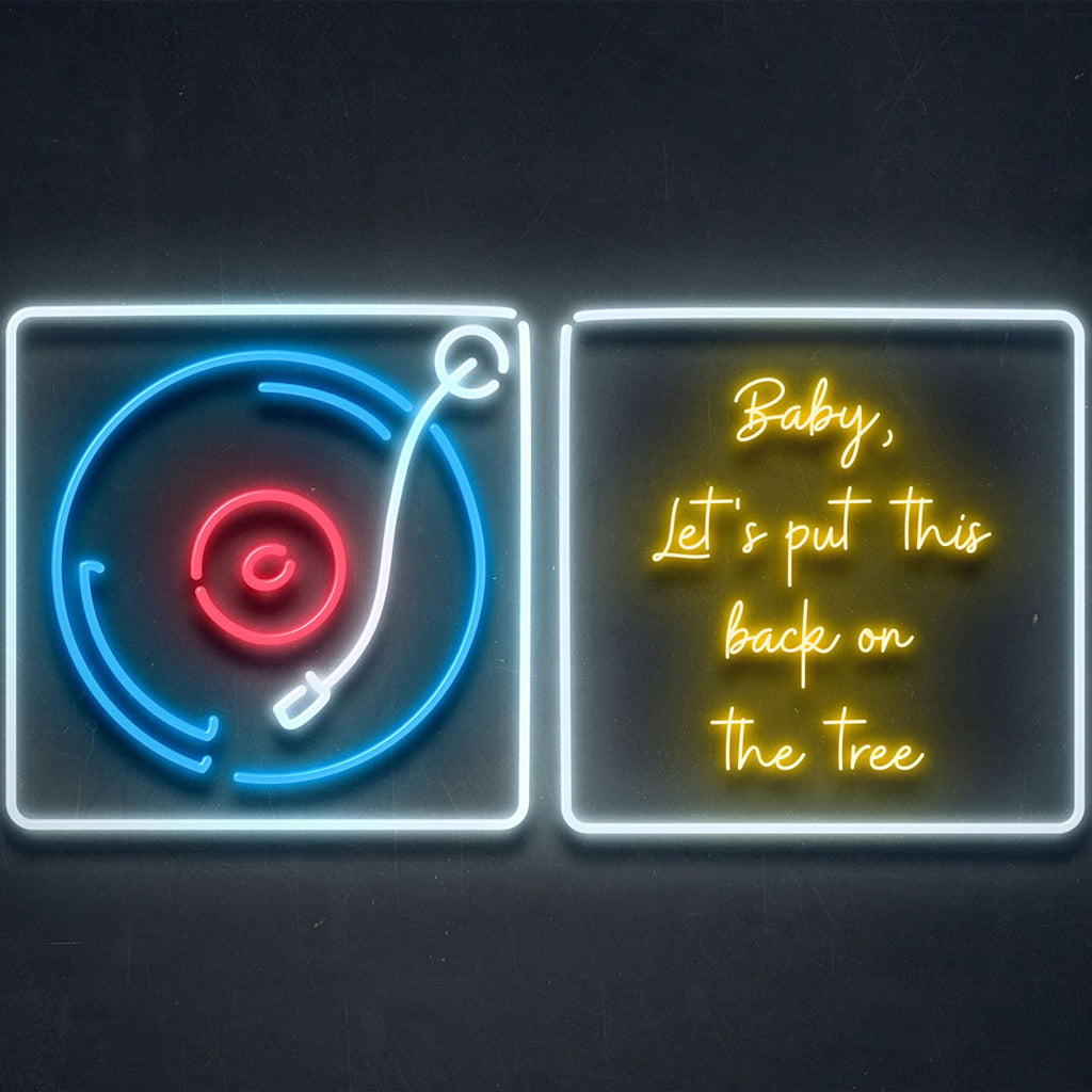 two led neon sign. one is a music records, the other is a sentence of Baby, Let's put this back on the tree